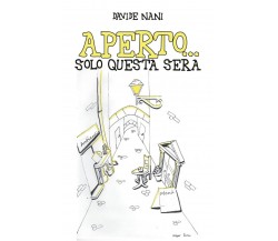Aperto...solo questa sera	 di Davide Nani,  2020,  Youcanprint