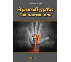 Apocalypto - La nuova era	 di Cristoforo De Vivo,  2017,  Youcanprint