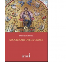 Apocrisari della croce di Francesco Marino - Edizioni del Faro, 2012 