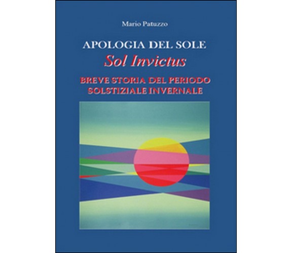 Apologia del sole  - Mario Patuzzo,  2015,  Youcanprint