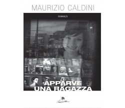 Apparve una ragazza	 di Maurizio Caldini,  2016,  Youcanprint