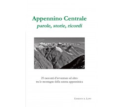  Appennino centrale, parole, storie, ricordi. 25 racconti d’avventure ed altro t