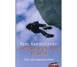 Appeso a un filo di seta. Il K2 e altre esperienze estreme - Kammerlander,2005