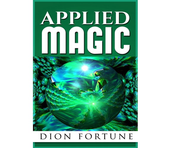 Applied Magic,  di Dion Fortune,  2019,  Youcanprint