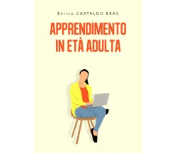 Apprendimento in età adulta di Enrico Gastaldo Brac, 2020, Youcanprint