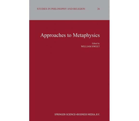 Approaches to Metaphysics - William Sweet - Springer, 2013