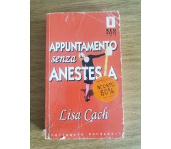 Appuntamento senza anestesia - L. Cach - Mondadori - 2002 - AR