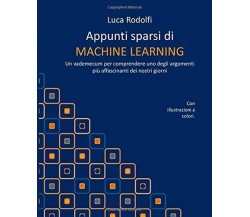 Appunti Sparsi Di MACHINE LEARNING Un Vademecum per Comprendere uno Degli Argome