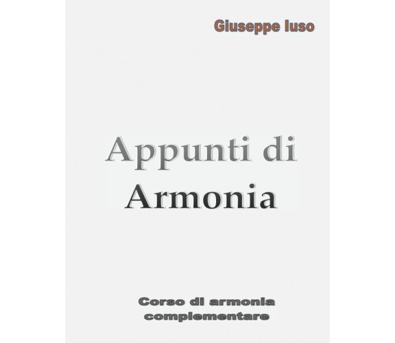 Appunti di Armonia di M° Giuseppe Iuso,  2022,  Indipendently Published