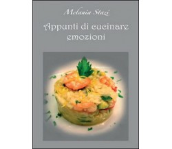 Appunti di cucinare emozioni  di Melania Stazi,  2016,  Youcanprint