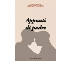 Appunti di padre. Pensieri e versi rimasti incastrati nella maglia della quotidi