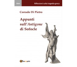 Appunti sull’Antigone di Sofocle di Corrado Di Pietro,  2021,  Youcanprint