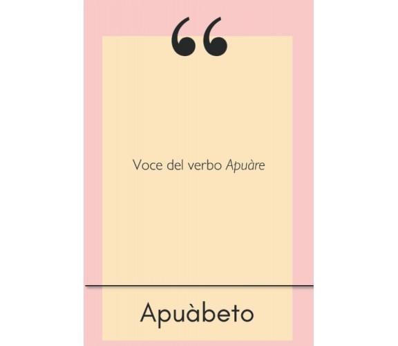 Apuàbeto: Voce del verbo Apuàre di Apuà,  2022,  Indipendently Published