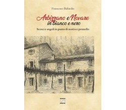 Arbizzano e Novare in bianco e nero. Scorci e angoli in punta di matita e pennel