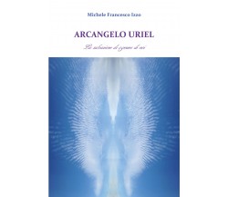 Arcangelo Uriel. La salvazione di ognuno di noi di Michele Francesco Izzo,  2017