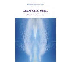 Arcangelo Uriel. La salvazione di ognuno di noi di Michele Francesco Izzo,  2017