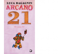 Arcano 21 di Luca Ragagnin - Del Vecchio editore, 2015