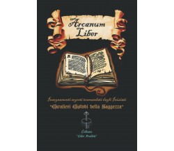 Arcanum Liber (versione in Bianco e Nero) Insegnamenti Segreti Tramandati Dagli 