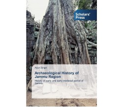 Archaeological History of Jammu Region - Arjun Singh - sps, 2014