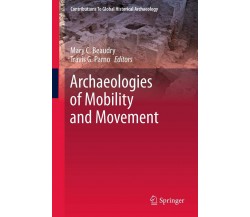 Archaeologies of Mobility and Movement - Mary C Beaudry - Springer, 2015