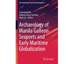 Archaeology of Manila Galleon Seaports and Early Maritime Globalization - 2020