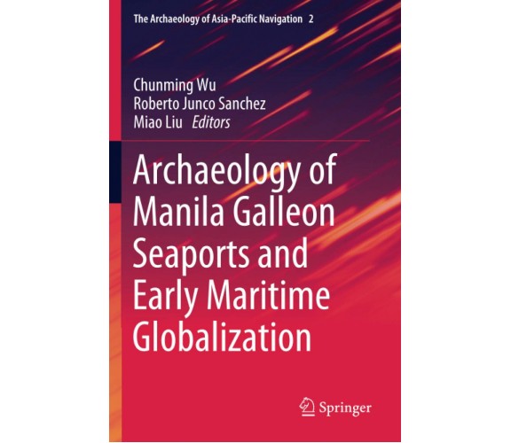 Archaeology of Manila Galleon Seaports and Early Maritime Globalization - 2020