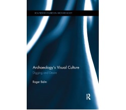 Archaeology's Visual Culture - Roger Balm - Routledge, 2019