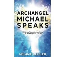Archangel Michael Speaks: 33 Living Transmissions from the Archangel of the Sun 