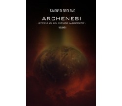 Archenesi. Storia di un mondo nascosto. Volume II di Simone Di Girolamo,  2021, 