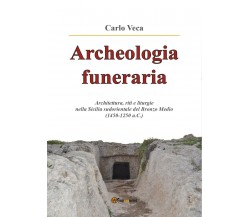 Archeologia funeraria. Architettura riti e liturgie nella Sicilia sudorientale 