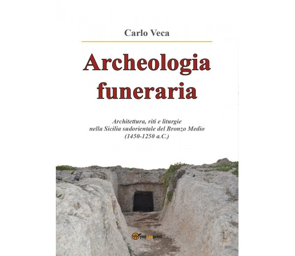 Archeologia funeraria. Architettura riti e liturgie nella Sicilia sudorientale 