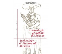 Archeologia & sapori d’Abruzzo. Ediz. italiana e inglese di Cristiano Vignali, 2