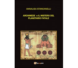 Archimede e il mistero del planetario fatale. Archimedes saga (A. Stancanelli)