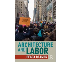Architecture And Labor - Peggy Deamer - Routledge, 2020