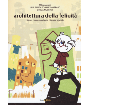 Architettura della felicità di Raul Pantaleo, Luca Molinari, Marta Gerardi,  201