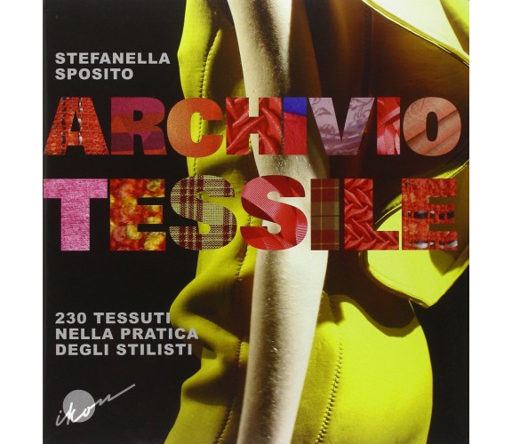 Archivio tessile. 230 tessuti nella pratica degli stilisti -Stefanella Sposito