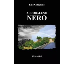 Arcobaleno Nero di Lino Calderone, 2023, Youcanprint