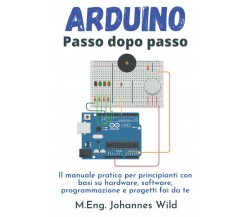 Arduino | Passo dopo passo: Il manuale pratico per principianti con basi su hard