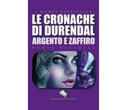 Argento e Zaffiro. Le cronache di Durendal, Dunia Battolla,  2019,  Youcanprint