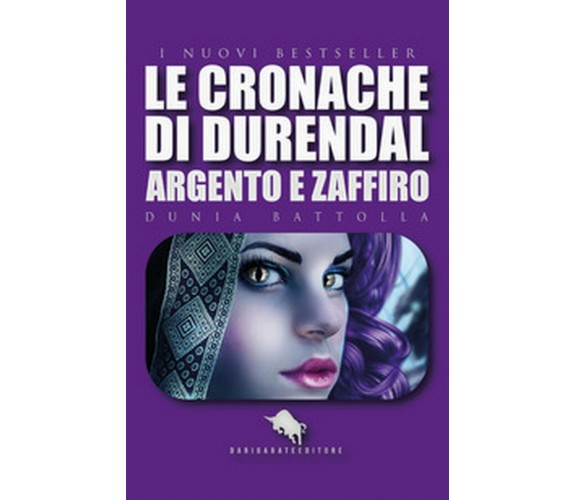Argento e Zaffiro. Le cronache di Durendal, Dunia Battolla,  2019,  Youcanprint