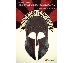 Aristomene ed Epaminonda. Tormenti di Sparta di Daniele Merelli,  2022,  Youcanp