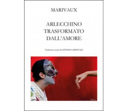 Arlecchino trasformato dall’amore	 di Pierre De Marivaux, A. Carnevale,  2014  