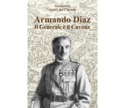 Armando Diaz. Il generale e il Cavone di Associazione Amici Del Cavone,  2022,  