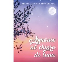 Armonie al chiaro di luna di Maria Assunta Mongiardo,  2020,  Youcanprint