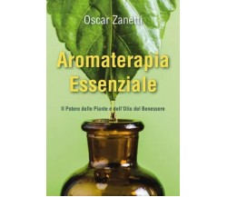 Aromaterapia Essenziale - Il Potere delle Piante e dell’Olio del Benessere di O