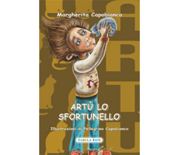 Artù lo sfortunello di Margherita Capobianco,  2017,  Tabula Fati