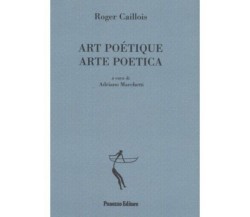 Art poètique-Arte poetica di Roger Caillois, 2008, Panozzo Editore