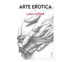 Arte Erotica	 di Luisa Cittone,  2020,  Youcanprint