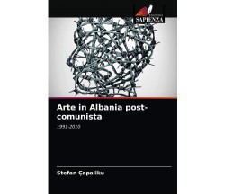 Arte In Albania Post-comunista - Stefan Capaliku - Edizione sapienza, 2018