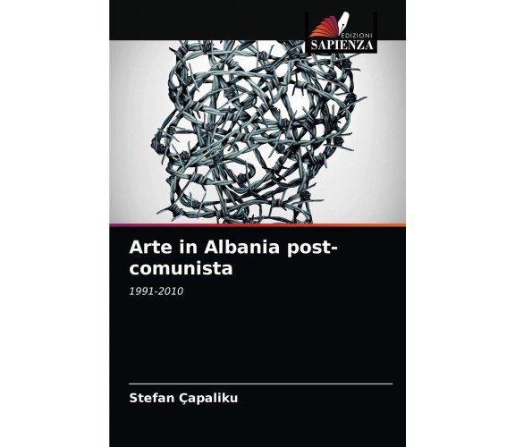 Arte In Albania Post-comunista - Stefan Capaliku - Edizione sapienza, 2018